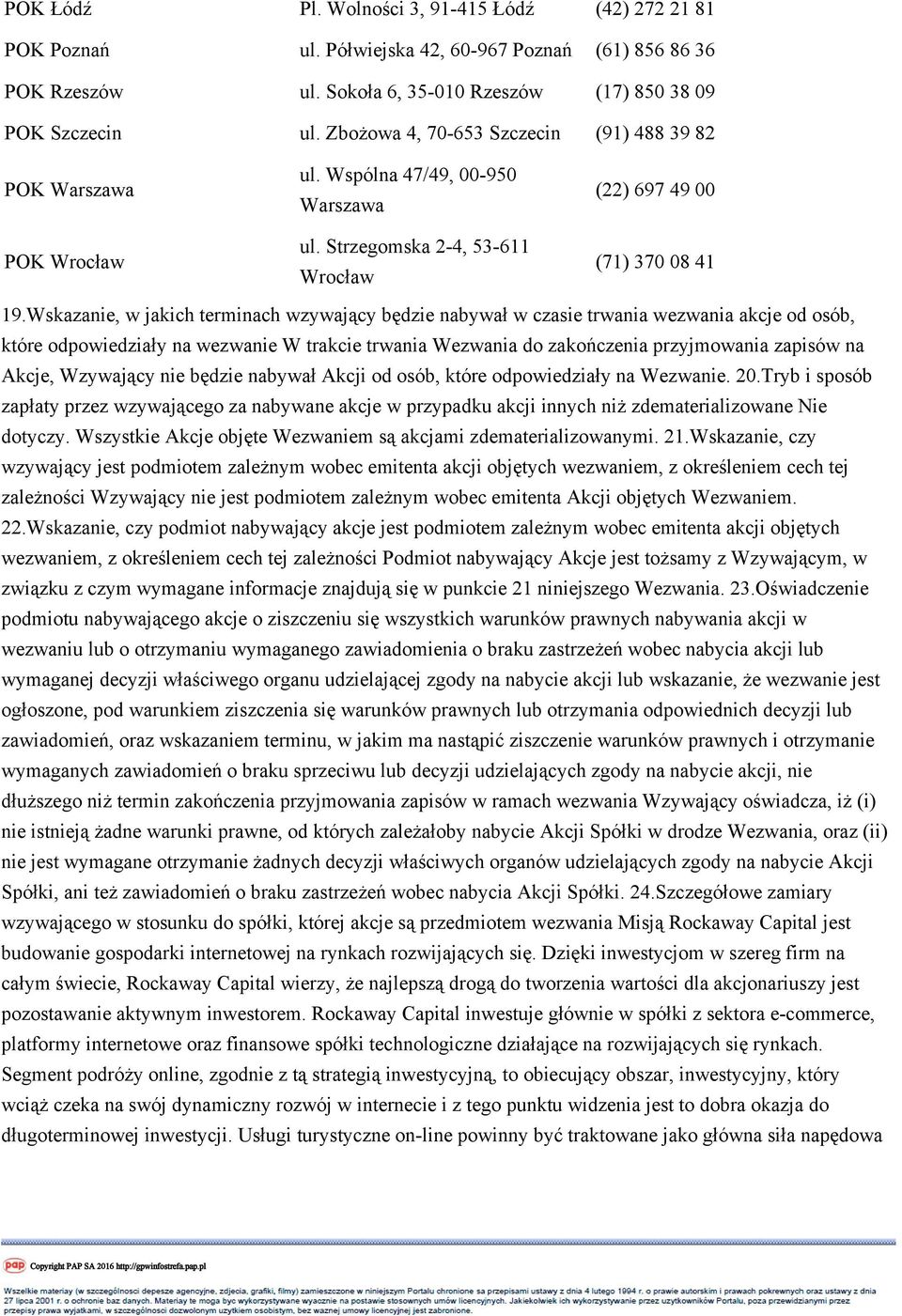 Wskazanie, w jakich terminach wzywający będzie nabywał w czasie trwania wezwania akcje od osób, które odpowiedziały na wezwanie W trakcie trwania Wezwania do zakończenia przyjmowania zapisów na