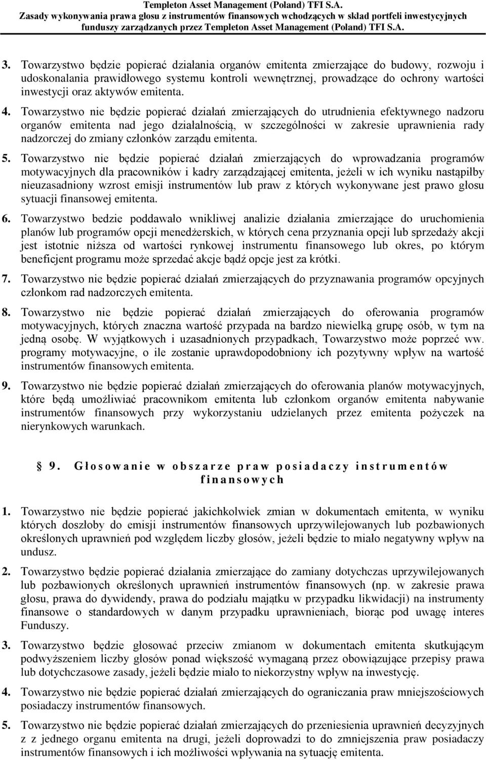 Towarzystwo nie będzie popierać działań zmierzających do utrudnienia efektywnego nadzoru organów emitenta nad jego działalnością, w szczególności w zakresie uprawnienia rady nadzorczej do zmiany