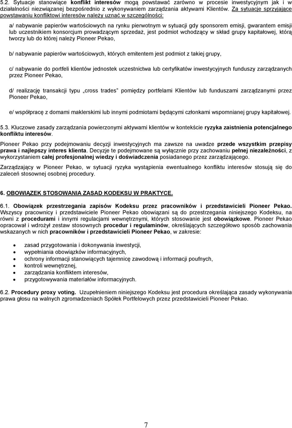 uczestnikiem konsorcjum prowadzącym sprzedaż, jest podmiot wchodzący w skład grupy kapitałowej, którą tworzy lub do której należy Pioneer Pekao, b/ nabywanie papierów wartościowych, których emitentem