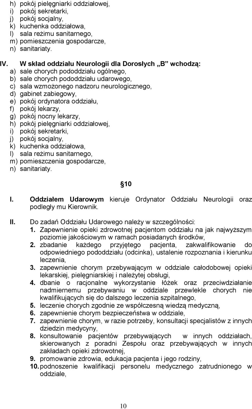 pokój ordynatora oddziału, f) pokój lekarzy, g) pokój nocny lekarzy, h) pokój pielęgniarki oddziałowej, i) pokój sekretarki, j) pokój socjalny, k) kuchenka oddziałowa, l) sala reżimu sanitarnego, m)
