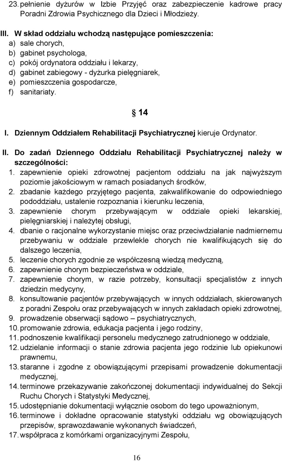 gospodarcze, f) sanitariaty. 14 I. Dziennym Oddziałem Rehabilitacji Psychiatrycznej kieruje Ordynator. II. Do zadań Dziennego Oddziału Rehabilitacji Psychiatrycznej należy w szczególności: 1.