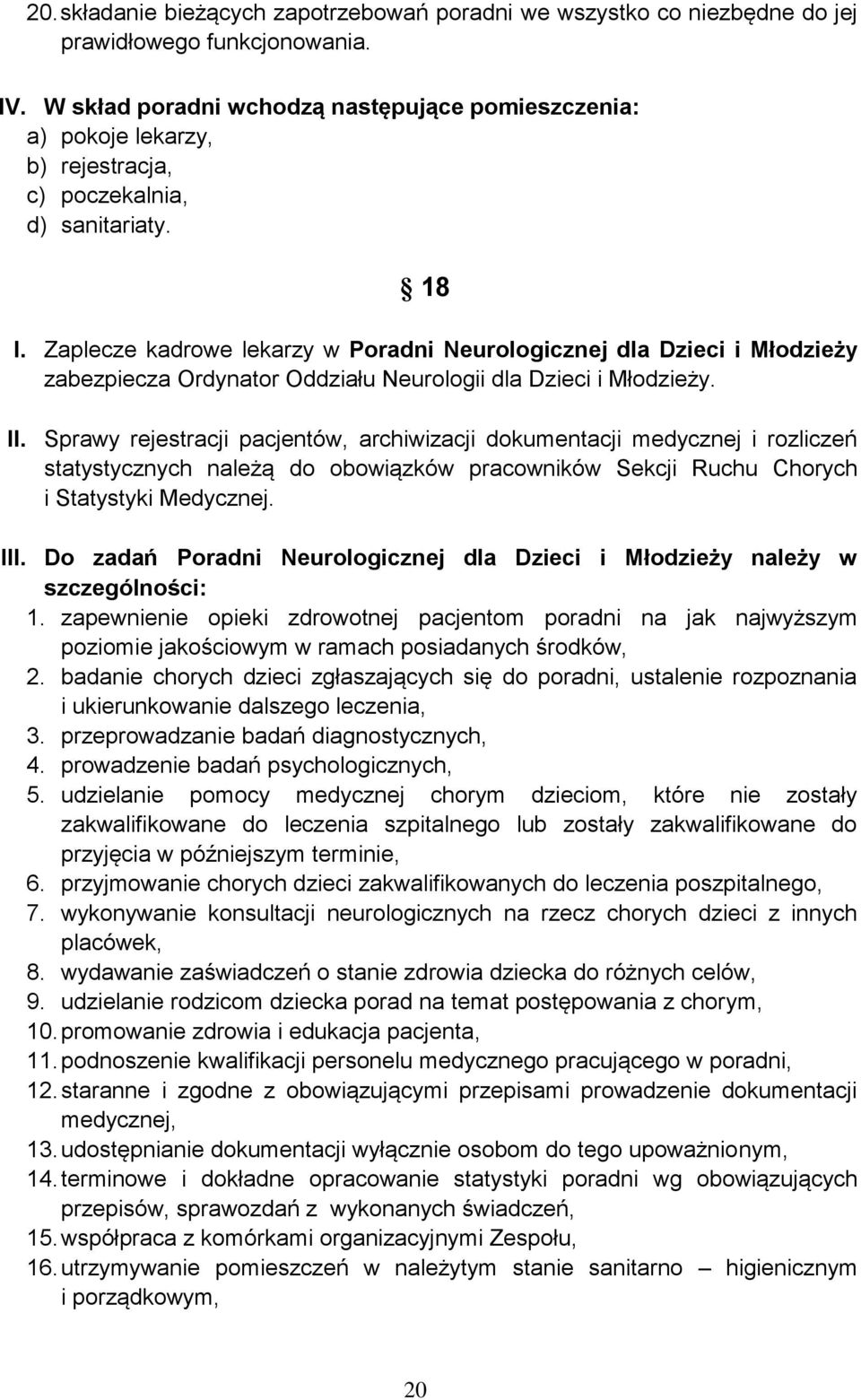 Zaplecze kadrowe lekarzy w Poradni Neurologicznej dla Dzieci i Młodzieży zabezpiecza Ordynator Oddziału Neurologii dla Dzieci i Młodzieży. II.