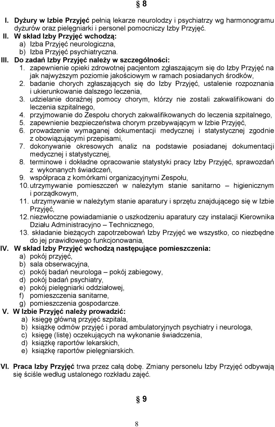 zapewnienie opieki zdrowotnej pacjentom zgłaszającym się do Izby Przyjęć na jak najwyższym poziomie jakościowym w ramach posiadanych środków, 2.