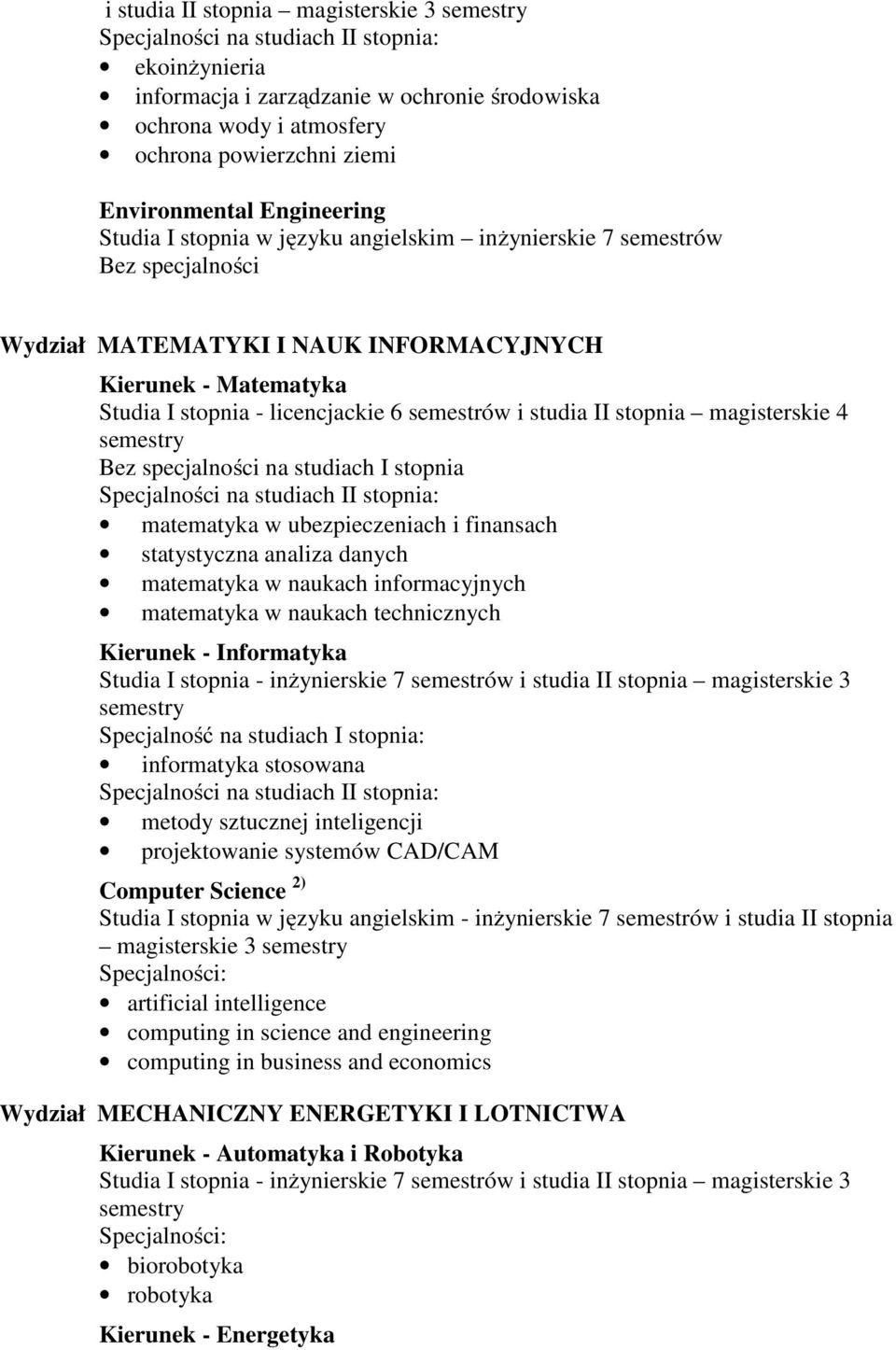 matematyka w ubezpieczeniach i finansach statystyczna analiza danych matematyka w naukach informacyjnych matematyka w naukach technicznych Kierunek - Informatyka Specjalność na studiach I stopnia: