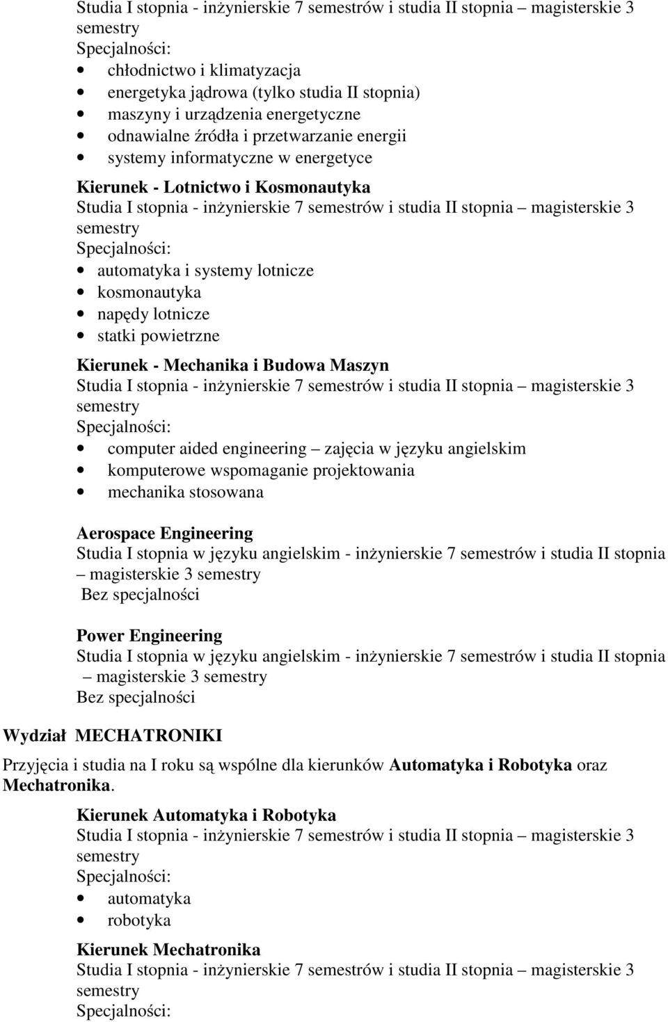 komputerowe wspomaganie projektowania mechanika stosowana Aerospace Engineering Studia I stopnia w języku angielskim - inżynierskie 7 semestrów i studia II stopnia magisterskie 3 Power Engineering