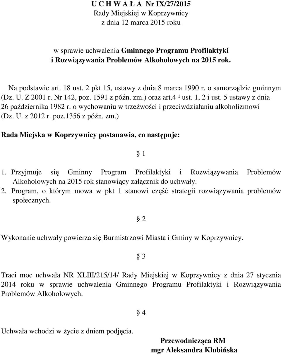 5 ustawy z dnia 26 października 1982 r. o wychowaniu w trzeźwości i przeciwdziałaniu alkoholizmowi (Dz. U. z 2012 r. poz.1356 z późn. zm.) Rada Miejska w Koprzywnicy postanawia, co następuje: 1 1.