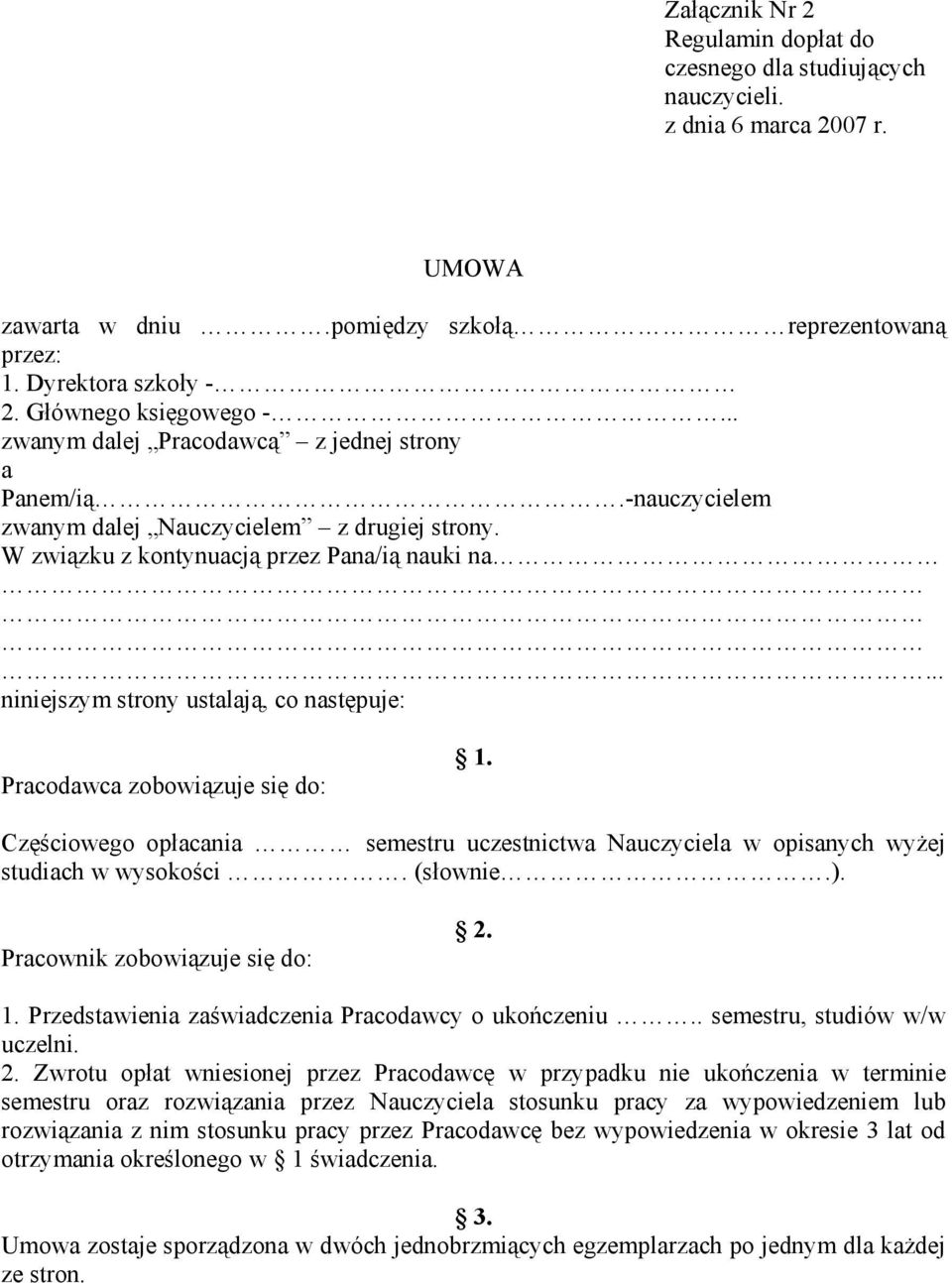 .. niniejszym strony ustalają, co następuje: Pracodawca zobowiązuje się do: 1. Częściowego opłacania semestru uczestnictwa Nauczyciela w opisanych wyżej studiach w wysokości. (słownie.).