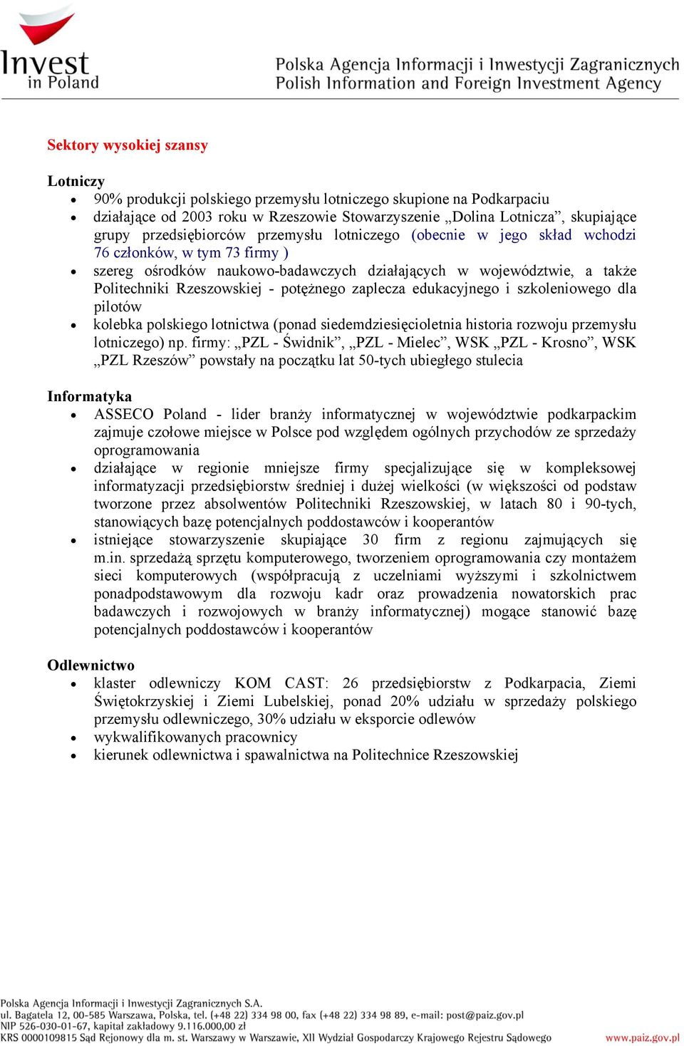 potężnego zaplecza edukacyjnego i szkoleniowego dla pilotów kolebka polskiego lotnictwa (ponad siedemdziesięcioletnia historia rozwoju przemysłu lotniczego) np.