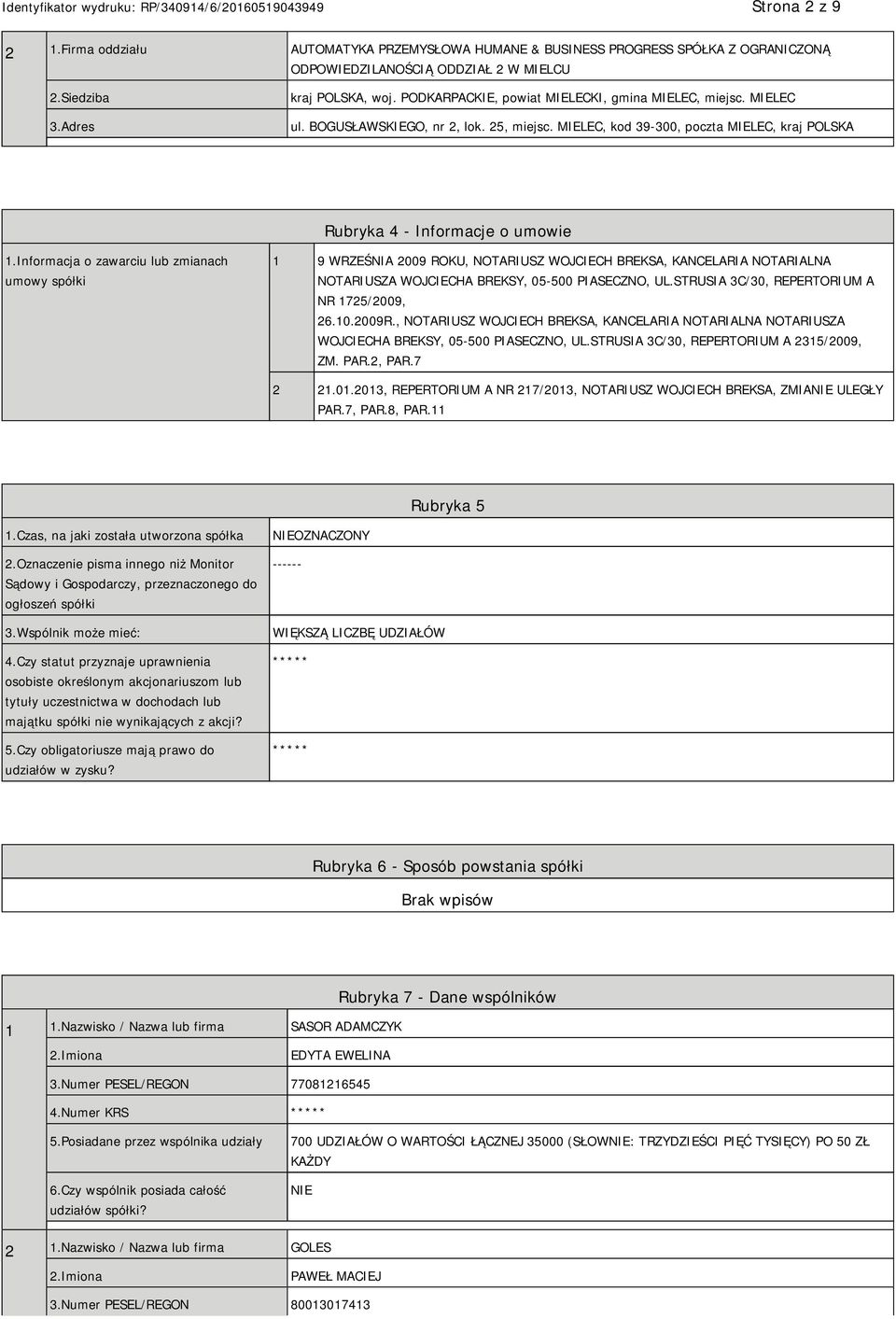 Informacja o zawarciu lub zmianach umowy spółki 1 9 WRZEŚNIA 2009 ROKU, NOTARIUSZ WOJCIECH BREKSA, KANCELARIA NOTARIALNA NOTARIUSZA WOJCIECHA BREKSY, 05-500 PIASECZNO, UL.