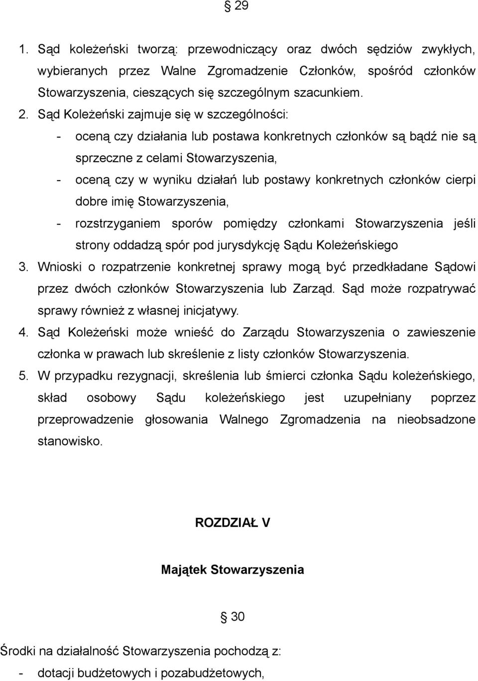 konkretnych członków cierpi dobre imię Stowarzyszenia, - rozstrzyganiem sporów pomiędzy członkami Stowarzyszenia jeśli strony oddadzą spór pod jurysdykcję Sądu Koleżeńskiego 3.