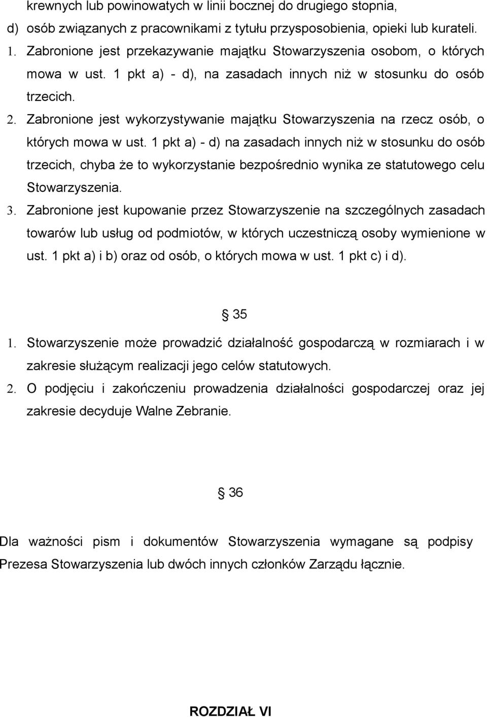 Zabronione jest wykorzystywanie majątku Stowarzyszenia na rzecz osób, o których mowa w ust.