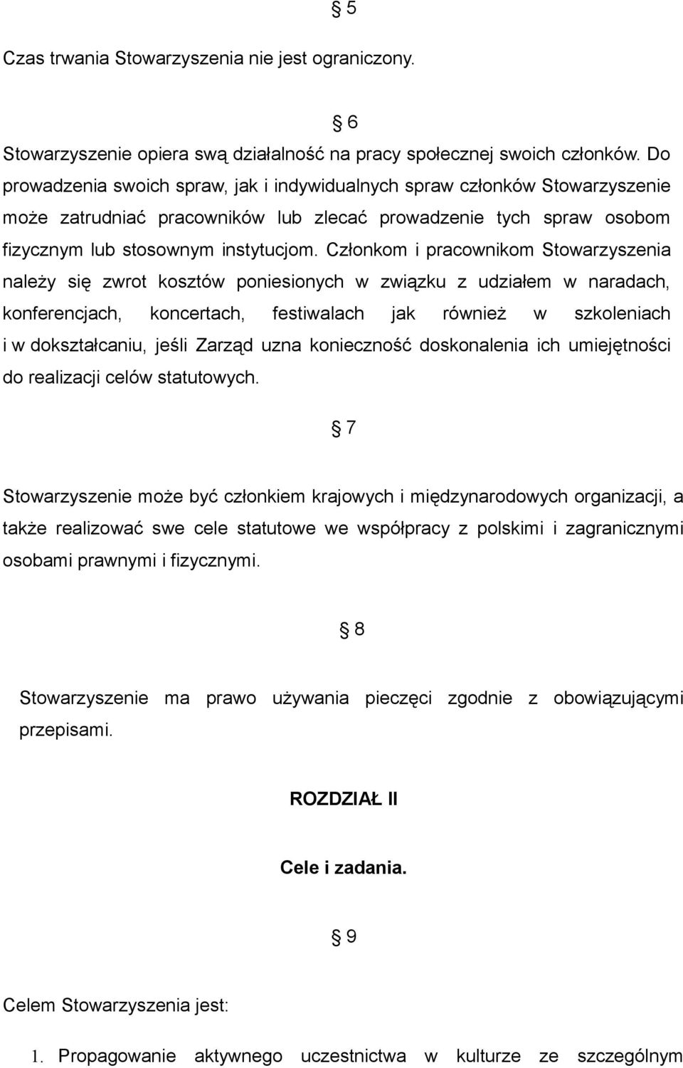 Członkom i pracownikom Stowarzyszenia należy się zwrot kosztów poniesionych w związku z udziałem w naradach, konferencjach, koncertach, festiwalach jak również w szkoleniach i w dokształcaniu, jeśli