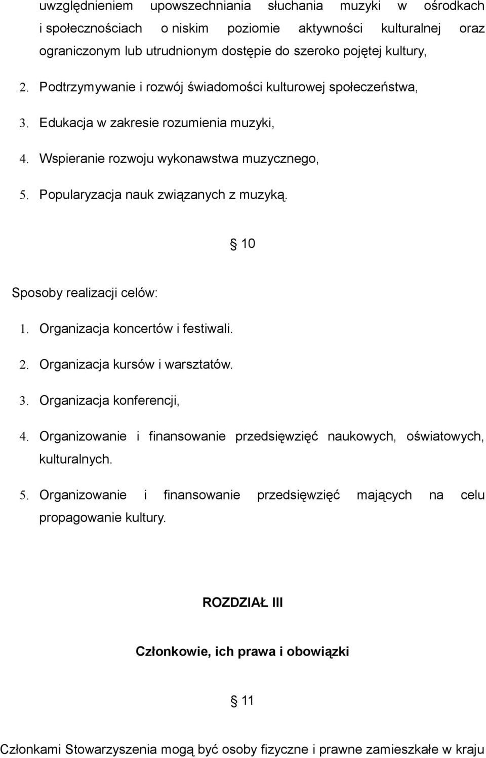 10 Sposoby realizacji celów: 1. Organizacja koncertów i festiwali. 2. Organizacja kursów i warsztatów. 3. Organizacja konferencji, 4.