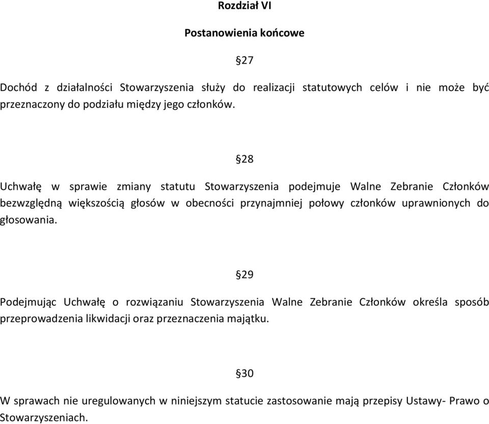 28 Uchwałę w sprawie zmiany statutu Stowarzyszenia podejmuje Walne Zebranie Członków bezwzględną większością głosów w obecności przynajmniej połowy