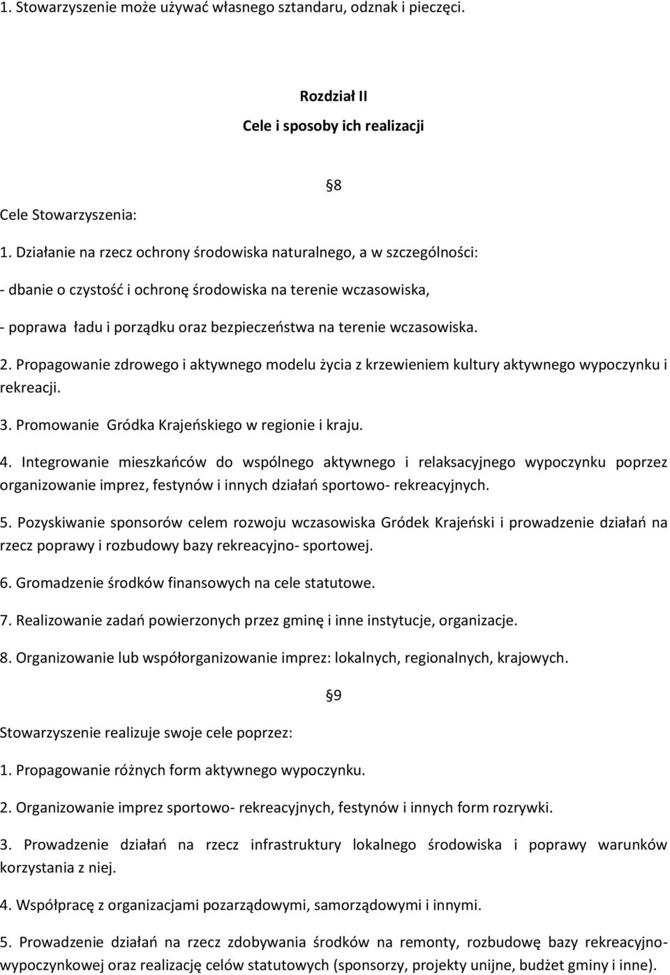 wczasowiska. 8 2. Propagowanie zdrowego i aktywnego modelu życia z krzewieniem kultury aktywnego wypoczynku i rekreacji. 3. Promowanie Gródka Krajeńskiego w regionie i kraju. 4.