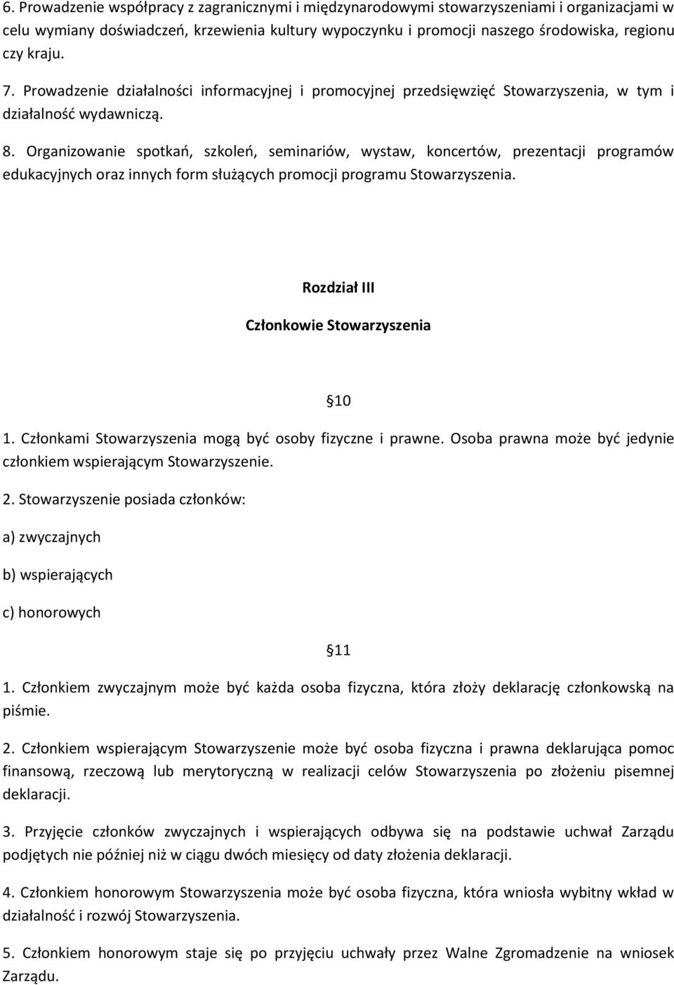 Organizowanie spotkań, szkoleń, seminariów, wystaw, koncertów, prezentacji programów edukacyjnych oraz innych form służących promocji programu Stowarzyszenia.