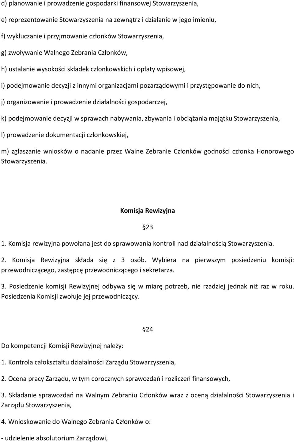 organizowanie i prowadzenie działalności gospodarczej, k) podejmowanie decyzji w sprawach nabywania, zbywania i obciążania majątku Stowarzyszenia, l) prowadzenie dokumentacji członkowskiej, m)