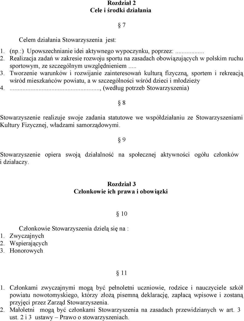 ..., (według potrzeb Stowarzyszenia) 8 Stowarzyszenie realizuje swoje zadania statutowe we współdziałaniu ze Stowarzyszeniami Kultury Fizycznej, władzami samorządowymi.