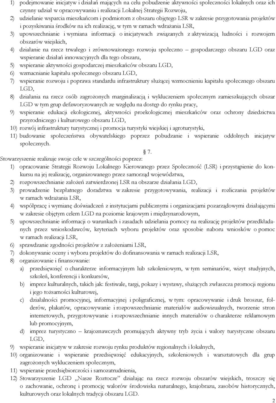 informacji o inicjatywach związanych z aktywizacją ludności i rozwojem obszarów wiejskich, 4) działanie na rzecz trwałego i zrównoważonego rozwoju społeczno gospodarczego obszaru LGD oraz wspieranie