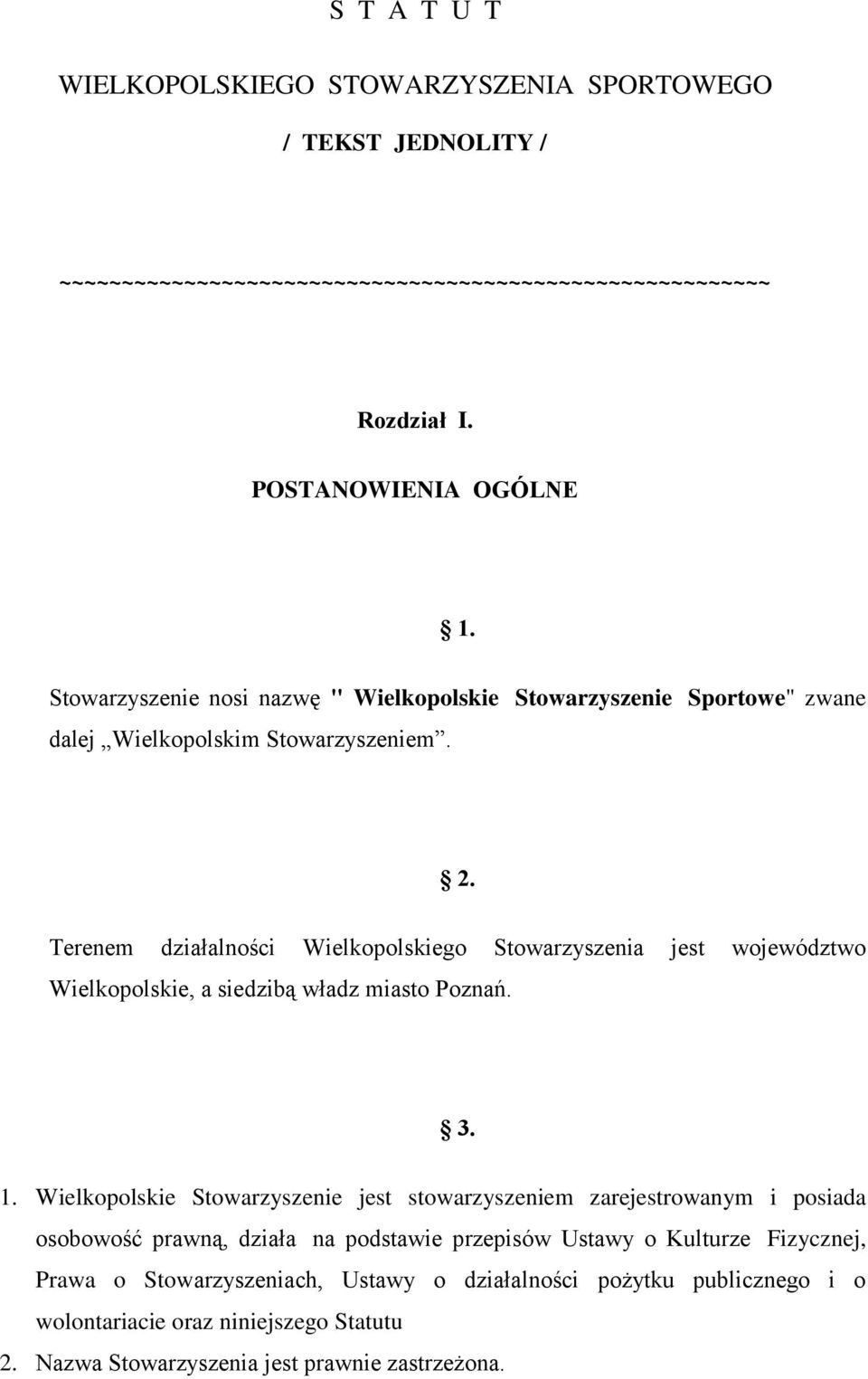 Terenem działalności Wielkopolskiego Stowarzyszenia jest województwo Wielkopolskie, a siedzibą władz miasto Poznań. 3. 1.