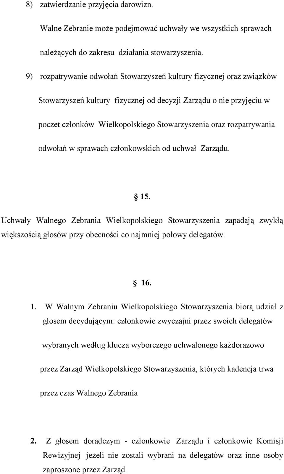 rozpatrywania odwołań w sprawach członkowskich od uchwał Zarządu. 15.