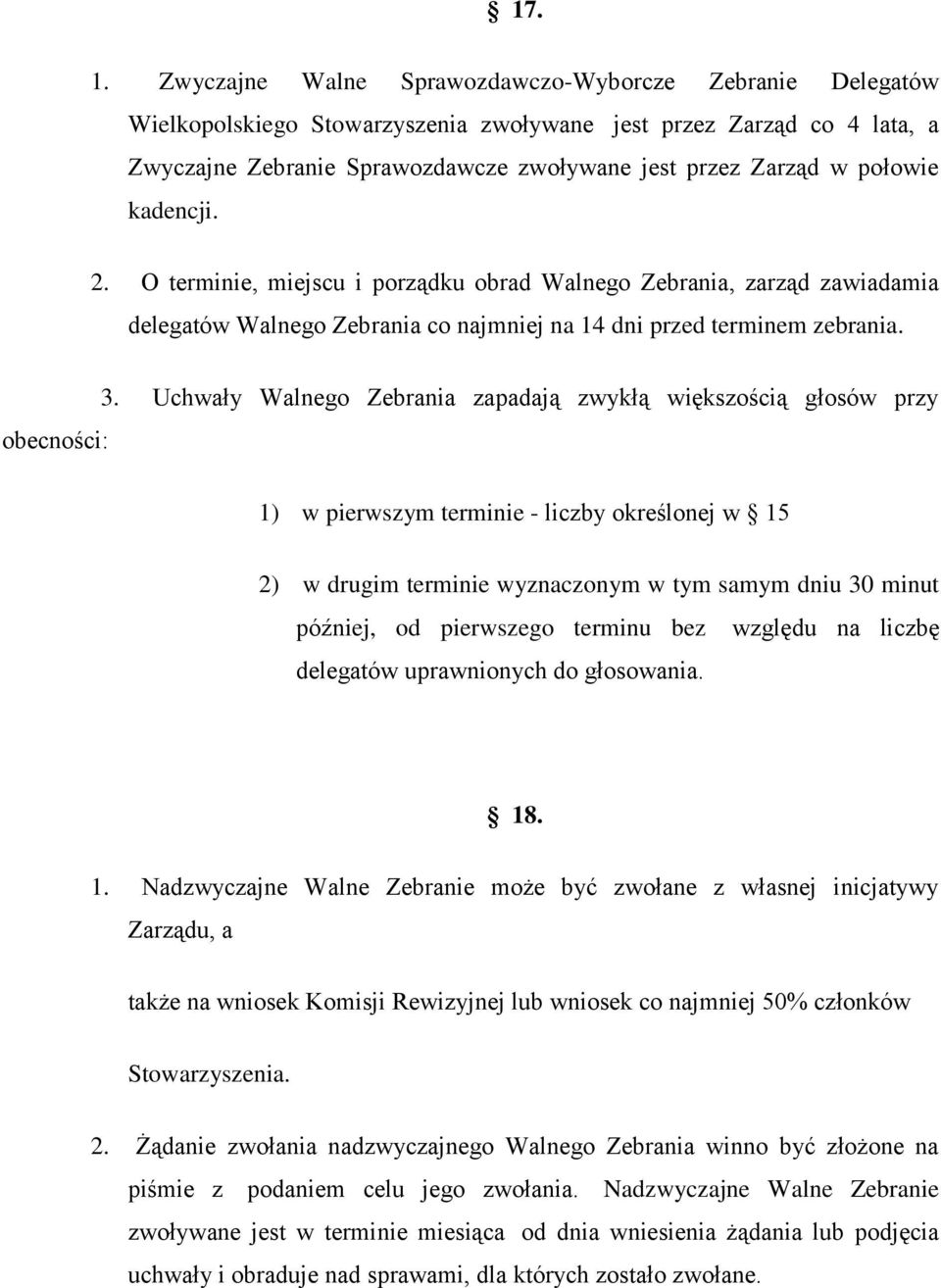 połowie kadencji. 2. O terminie, miejscu i porządku obrad Walnego Zebrania, zarząd zawiadamia delegatów Walnego Zebrania co najmniej na 14 dni przed terminem zebrania. obecności: 3.