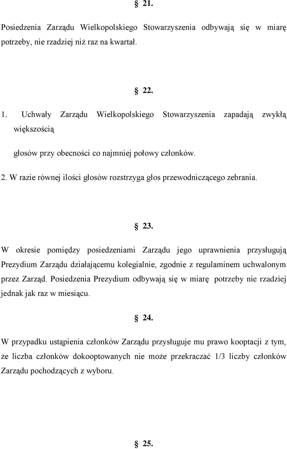 W razie równej ilości głosów rozstrzyga głos przewodniczącego zebrania. 23.