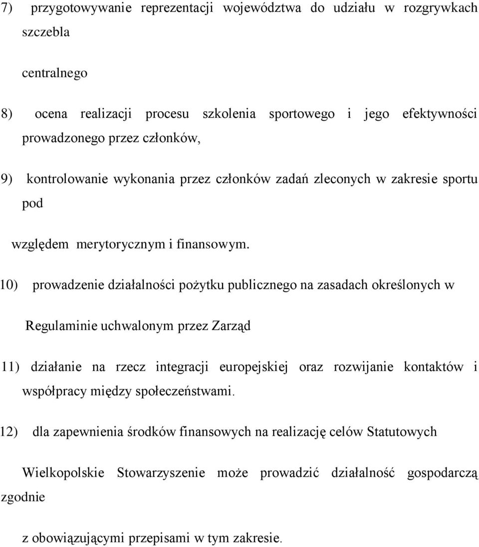 10) prowadzenie działalności pożytku publicznego na zasadach określonych w Regulaminie uchwalonym przez Zarząd 11) działanie na rzecz integracji europejskiej oraz rozwijanie