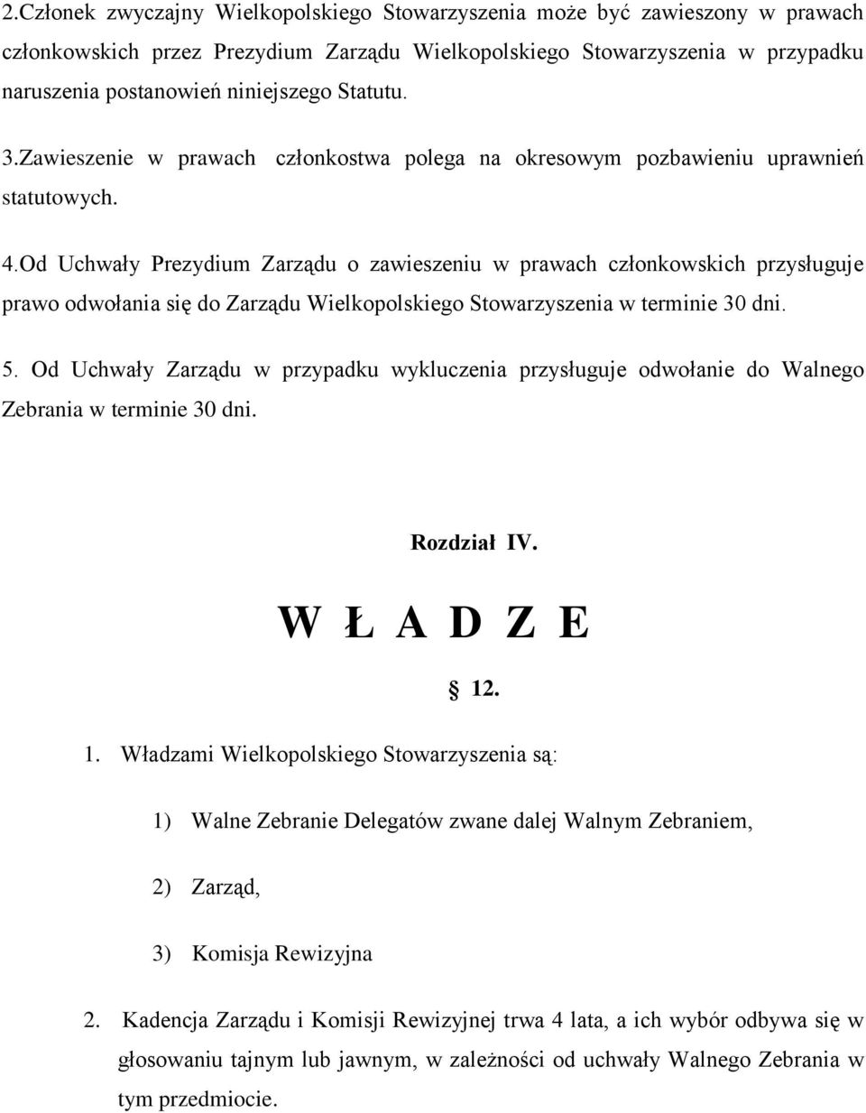 Od Uchwały Prezydium Zarządu o zawieszeniu w prawach członkowskich przysługuje prawo odwołania się do Zarządu Wielkopolskiego Stowarzyszenia w terminie 30 dni. 5.