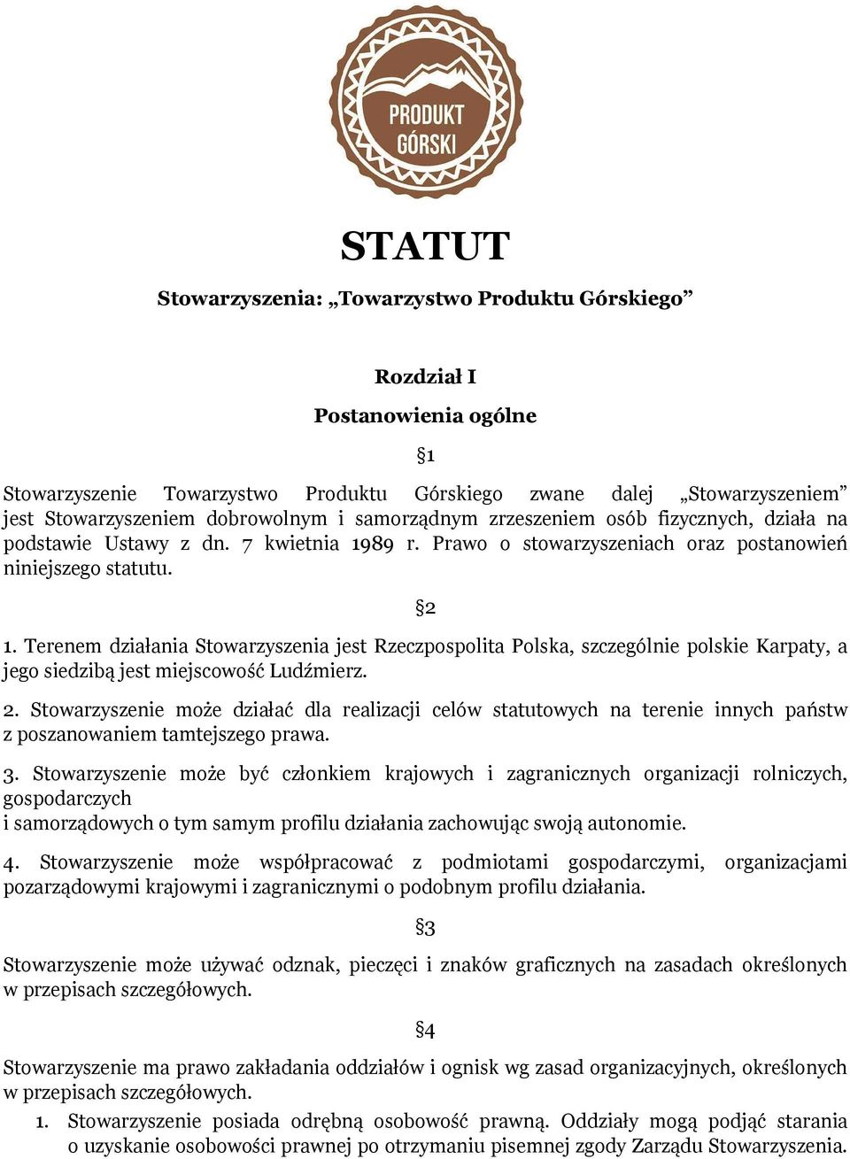 Terenem działania Stowarzyszenia jest Rzeczpospolita Polska, szczególnie polskie Karpaty, a jego siedzibą jest miejscowość Ludźmierz. 2.