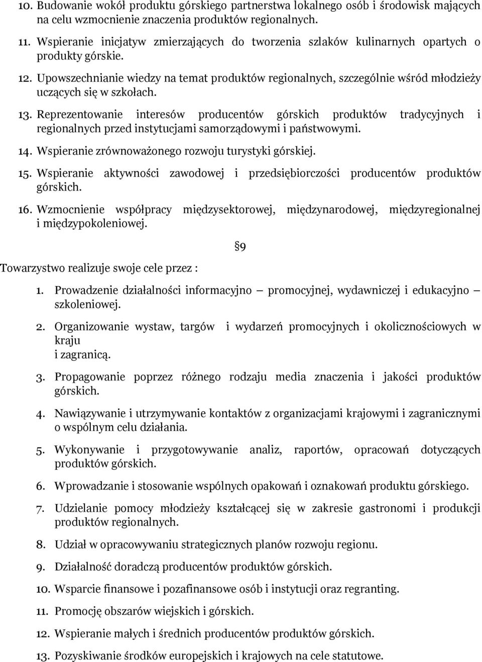 Upowszechnianie wiedzy na temat produktów regionalnych, szczególnie wśród młodzieży uczących się w szkołach. 13.