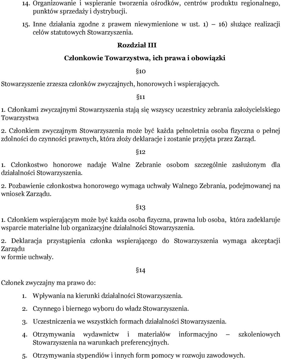 Członkami zwyczajnymi Stowarzyszenia stają się wszyscy uczestnicy zebrania założycielskiego Towarzystwa 2.