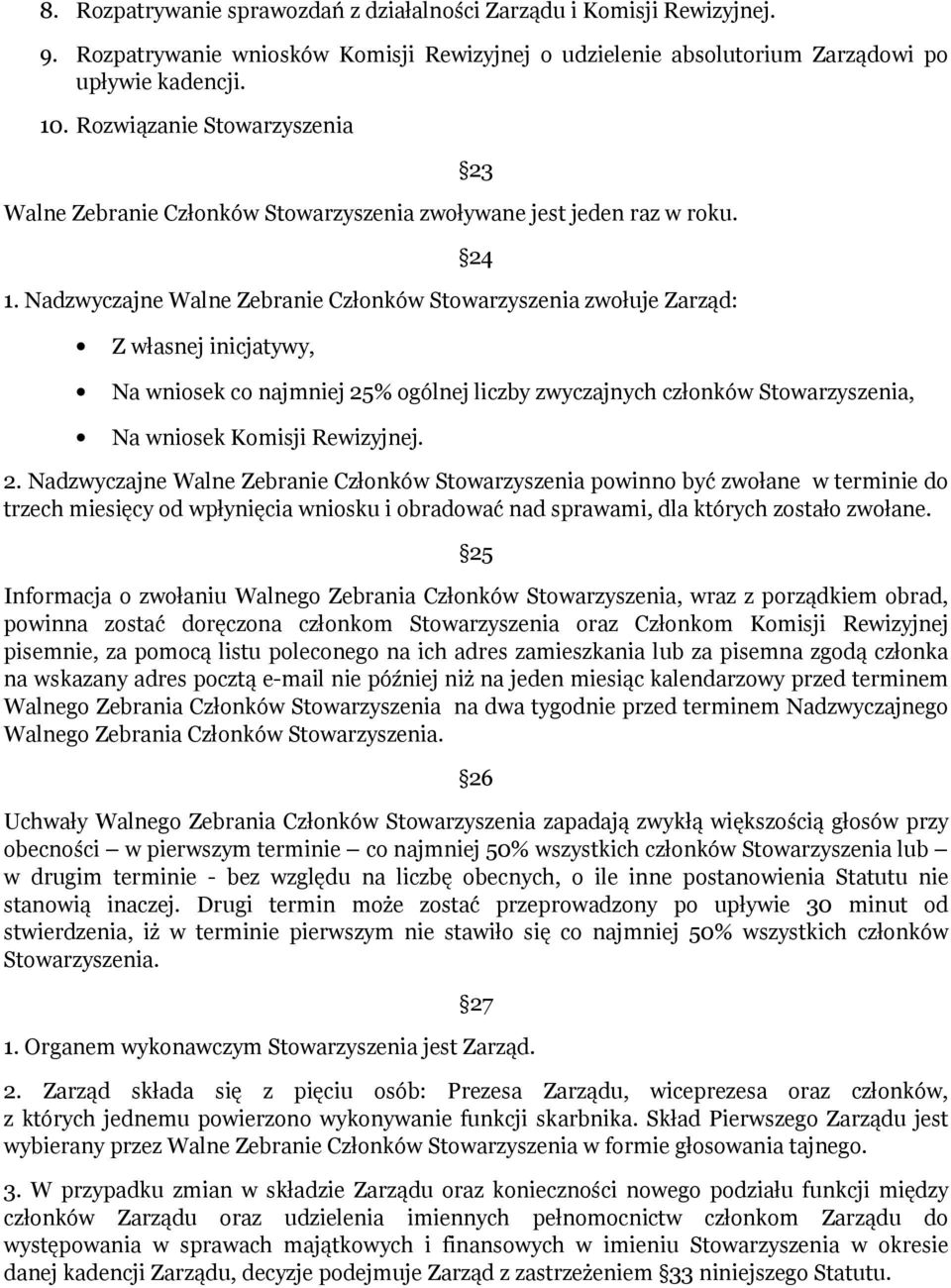 Nadzwyczajne Walne Zebranie Członków Stowarzyszenia zwołuje Zarząd: Z własnej inicjatywy, 23 24 Na wniosek co najmniej 25% ogólnej liczby zwyczajnych członków Stowarzyszenia, Na wniosek Komisji
