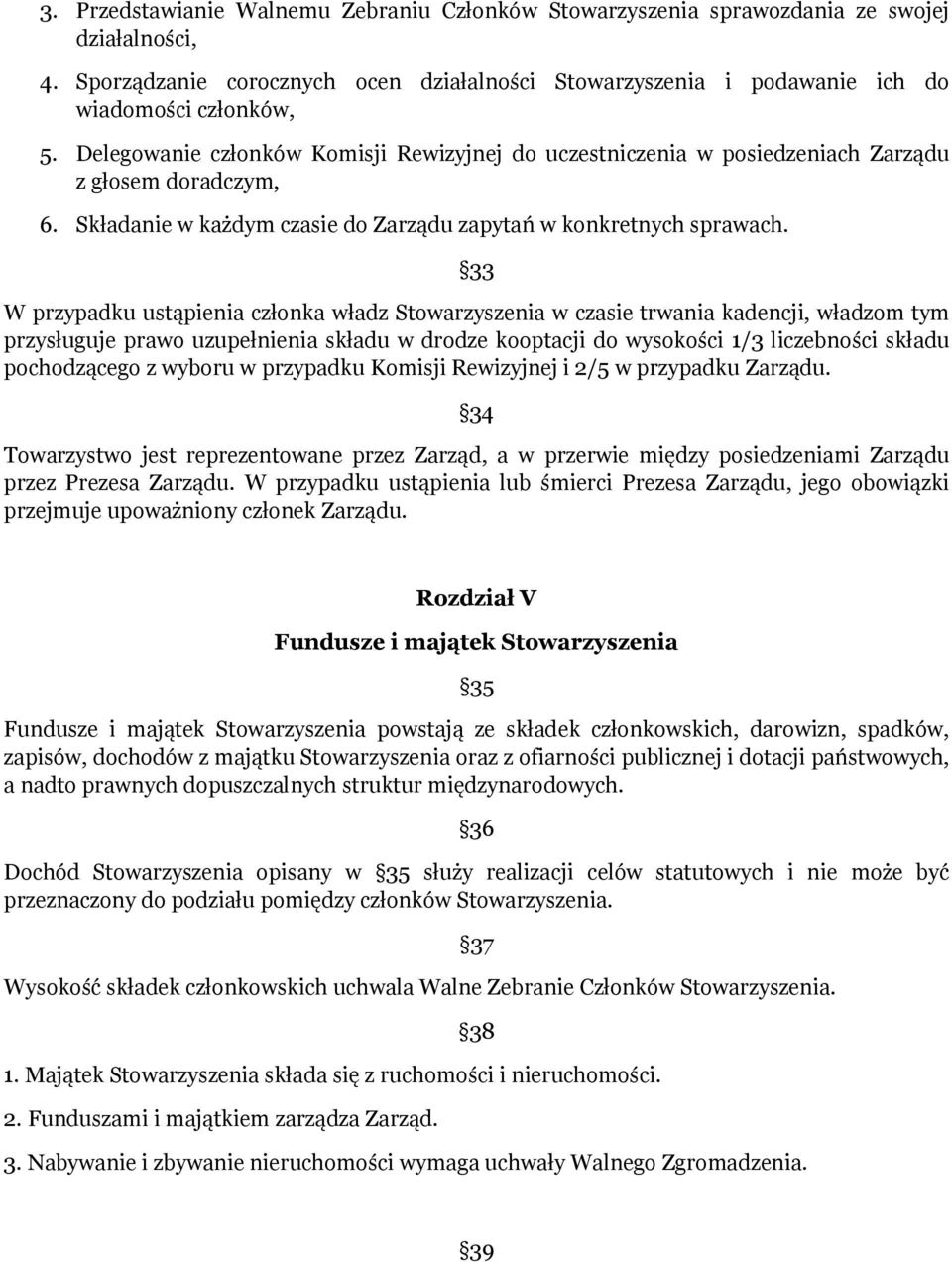 33 W przypadku ustąpienia członka władz Stowarzyszenia w czasie trwania kadencji, władzom tym przysługuje prawo uzupełnienia składu w drodze kooptacji do wysokości 1/3 liczebności składu pochodzącego