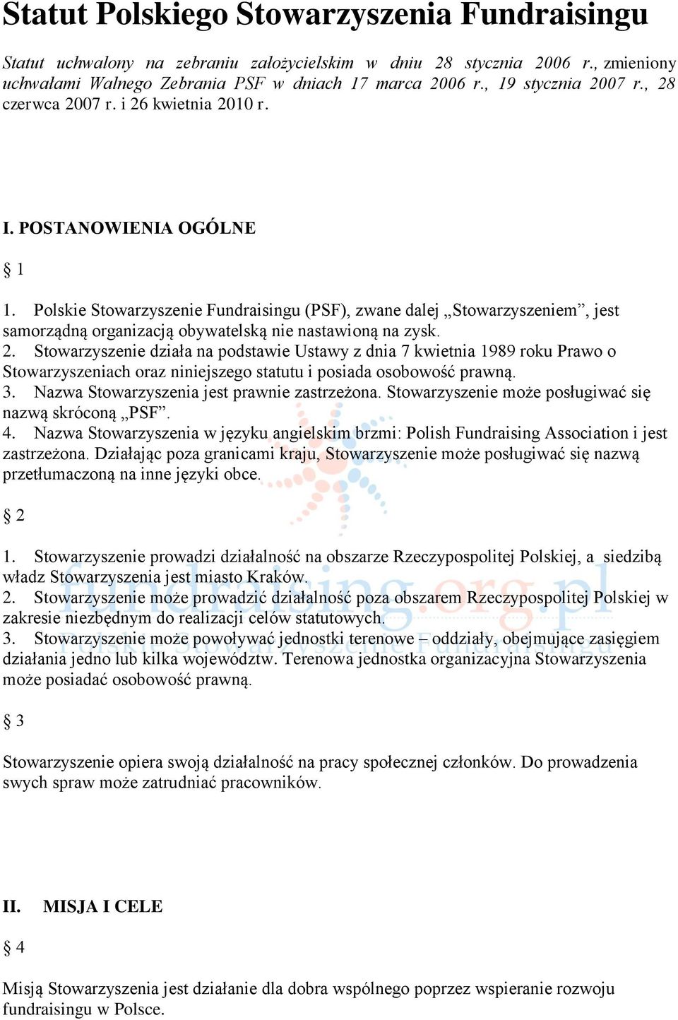 Polskie Stowarzyszenie Fundraisingu (PSF), zwane dalej Stowarzyszeniem, jest samorządną organizacją obywatelską nie nastawioną na zysk. 2.