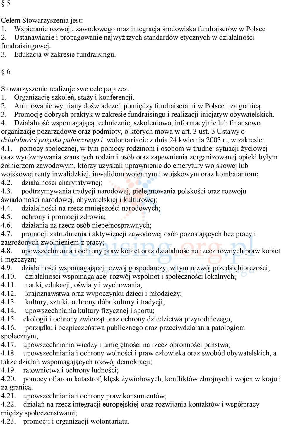 Organizację szkoleń, staży i konferencji. 2. Animowanie wymiany doświadczeń pomiędzy fundraiserami w Polsce i za granicą. 3.