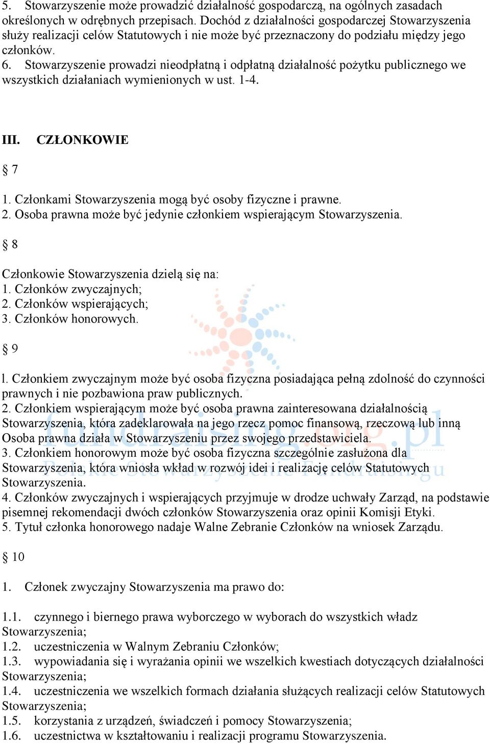 Stowarzyszenie prowadzi nieodpłatną i odpłatną działalność pożytku publicznego we wszystkich działaniach wymienionych w ust. 1-4. III. CZŁONKOWIE 7 1.