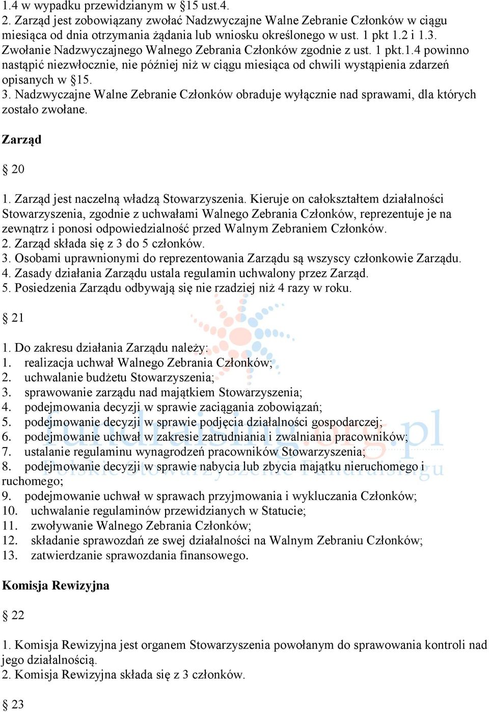 Nadzwyczajne Walne Zebranie Członków obraduje wyłącznie nad sprawami, dla których zostało zwołane. Zarząd 20 1. Zarząd jest naczelną władzą Stowarzyszenia.