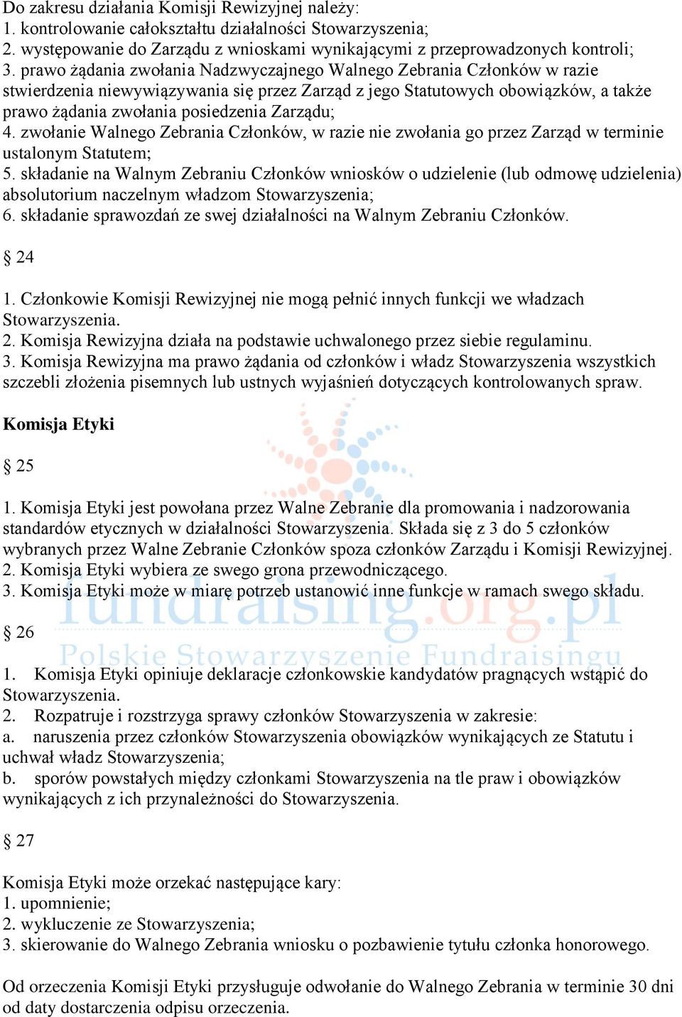 Zarządu; 4. zwołanie Walnego Zebrania Członków, w razie nie zwołania go przez Zarząd w terminie ustalonym Statutem; 5.
