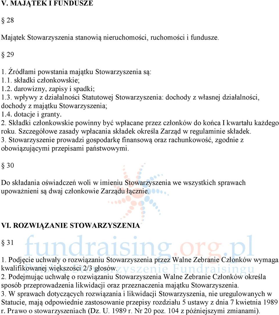 Składki członkowskie powinny być wpłacane przez członków do końca I kwartału każdego roku. Szczegółowe zasady wpłacania składek określa Zarząd w regulaminie składek. 3.