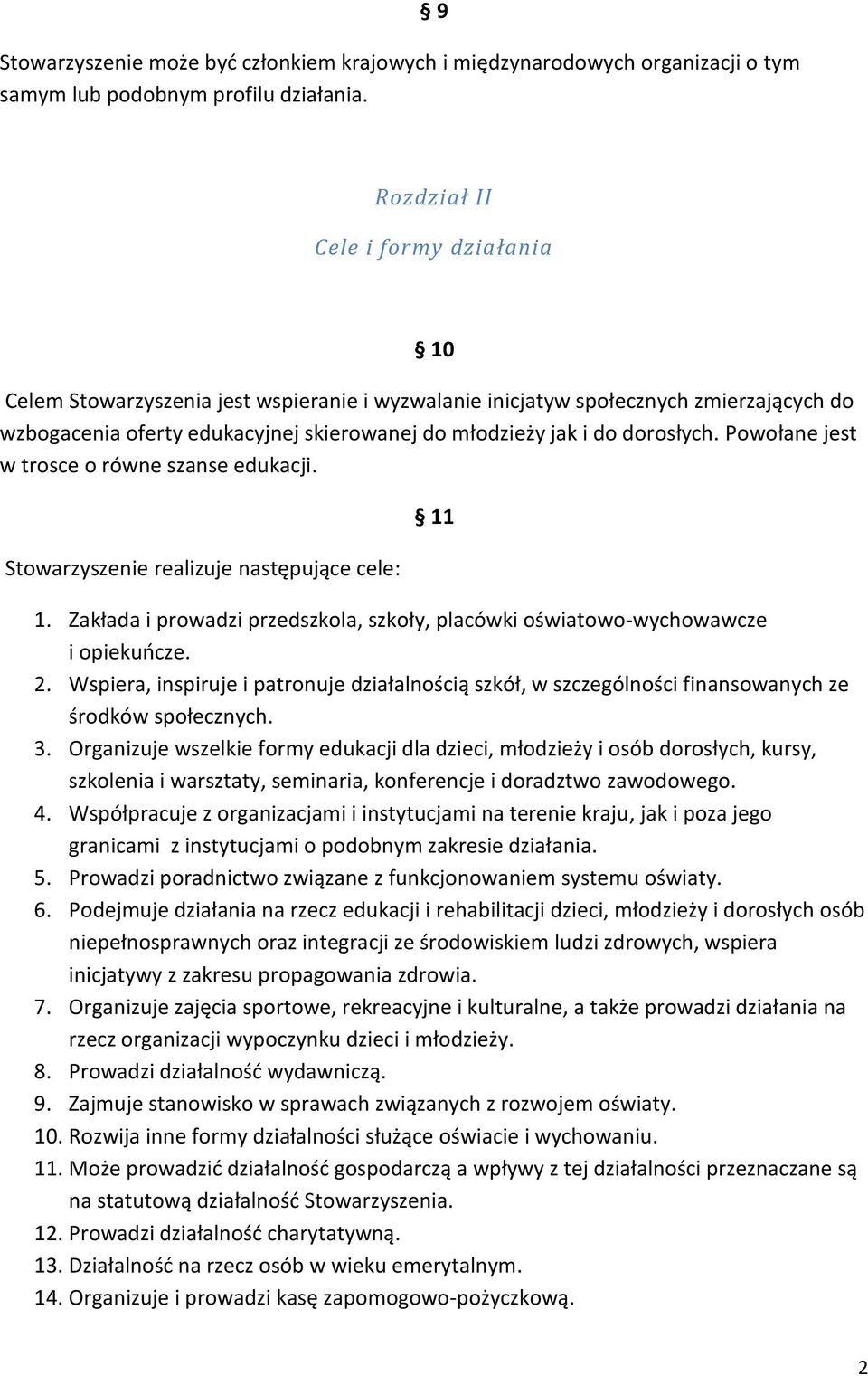 dorosłych. Powołane jest w trosce o równe szanse edukacji. Stowarzyszenie realizuje następujące cele: 11 1. Zakłada i prowadzi przedszkola, szkoły, placówki oświatowo-wychowawcze i opiekuocze. 2.