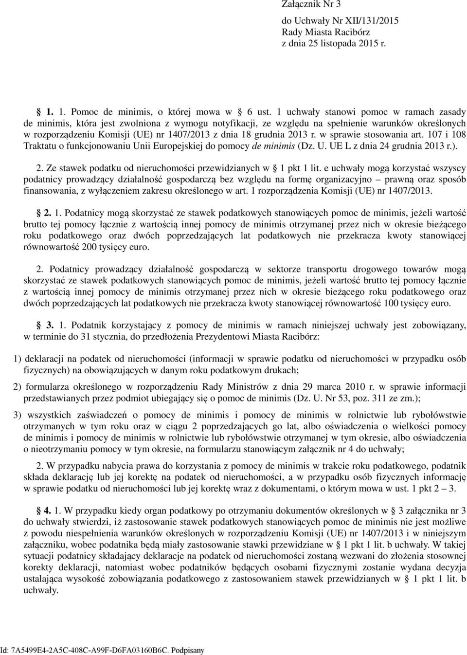 grudnia 2013 r. w sprawie stosowania art. 107 i 108 Traktatu o funkcjonowaniu Unii Europejskiej do pomocy de minimis (Dz. U. UE L z dnia 24 grudnia 2013 r.). 2. Ze stawek podatku od nieruchomości przewidzianych w 1 pkt 1 lit.