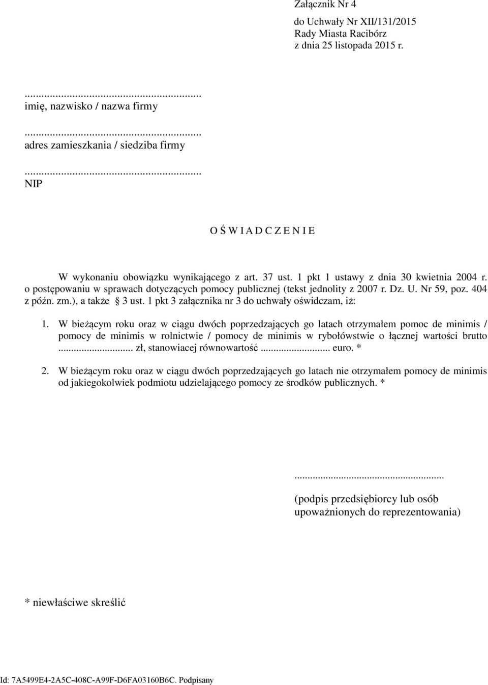 o postępowaniu w sprawach dotyczących pomocy publicznej (tekst jednolity z 2007 r. Dz. U. Nr 59, poz. 404 z późn. zm.), a także 3 ust. 1 pkt 3 załącznika nr 3 do uchwały oświdczam, iż: 1.