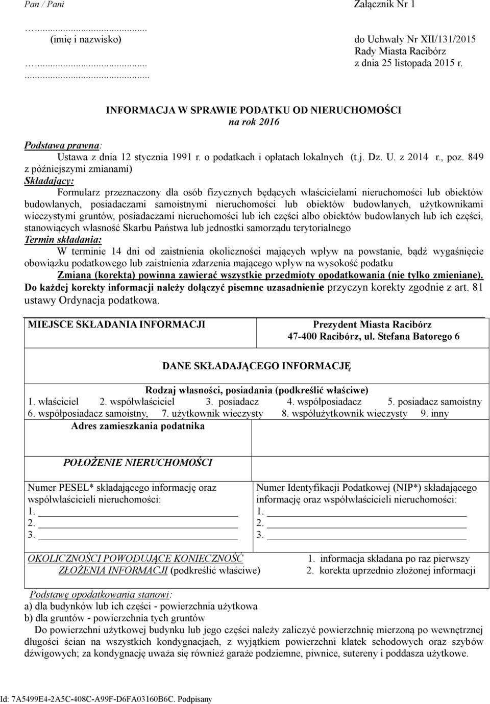 849 z późniejszymi zmianami) Składający: Formularz przeznaczony dla osób fizycznych będących właścicielami nieruchomości lub obiektów budowlanych, posiadaczami samoistnymi nieruchomości lub obiektów