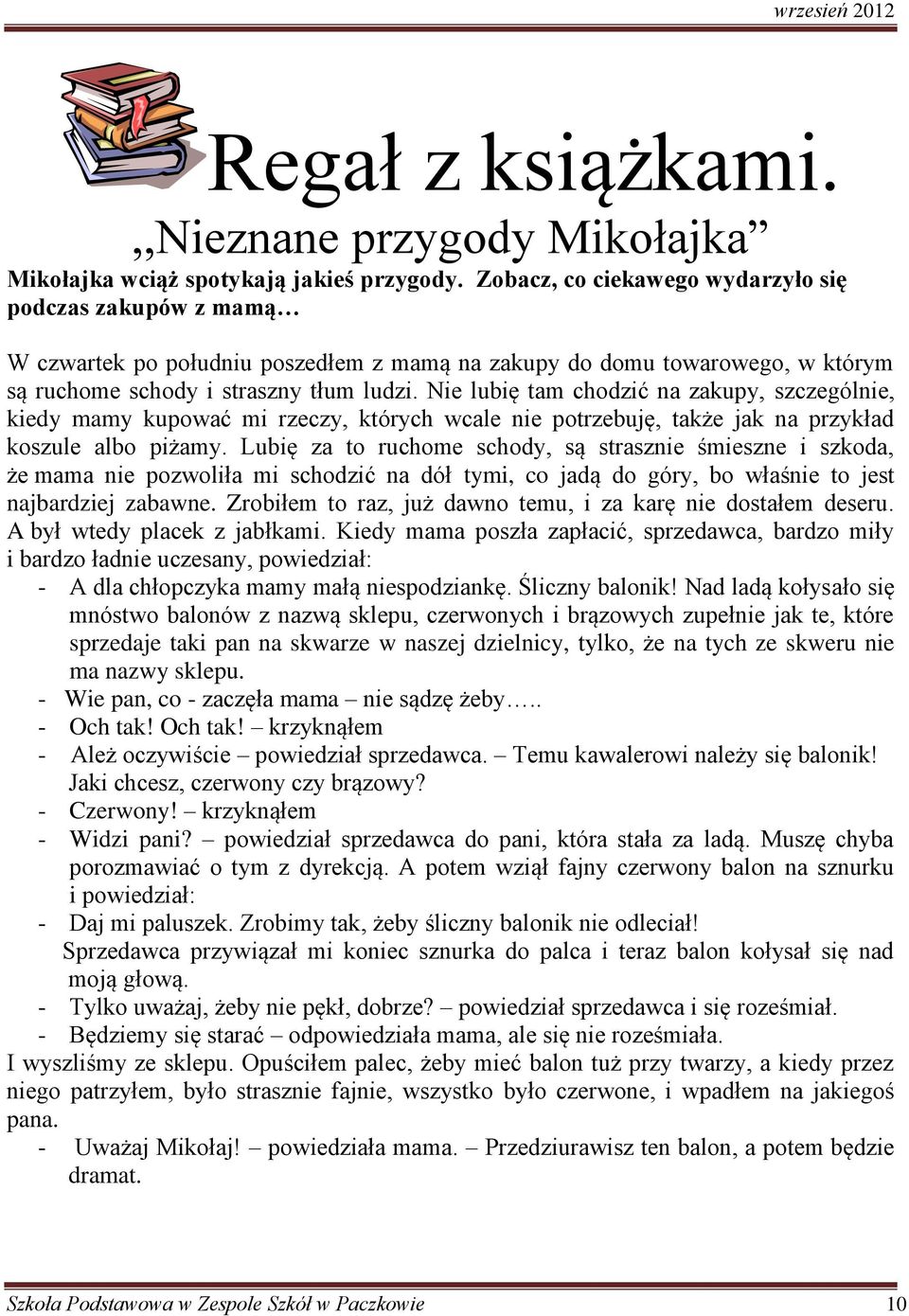 Nie lubię tam chodzić na zakupy, szczególnie, kiedy mamy kupować mi rzeczy, których wcale nie potrzebuję, także jak na przykład koszule albo piżamy.