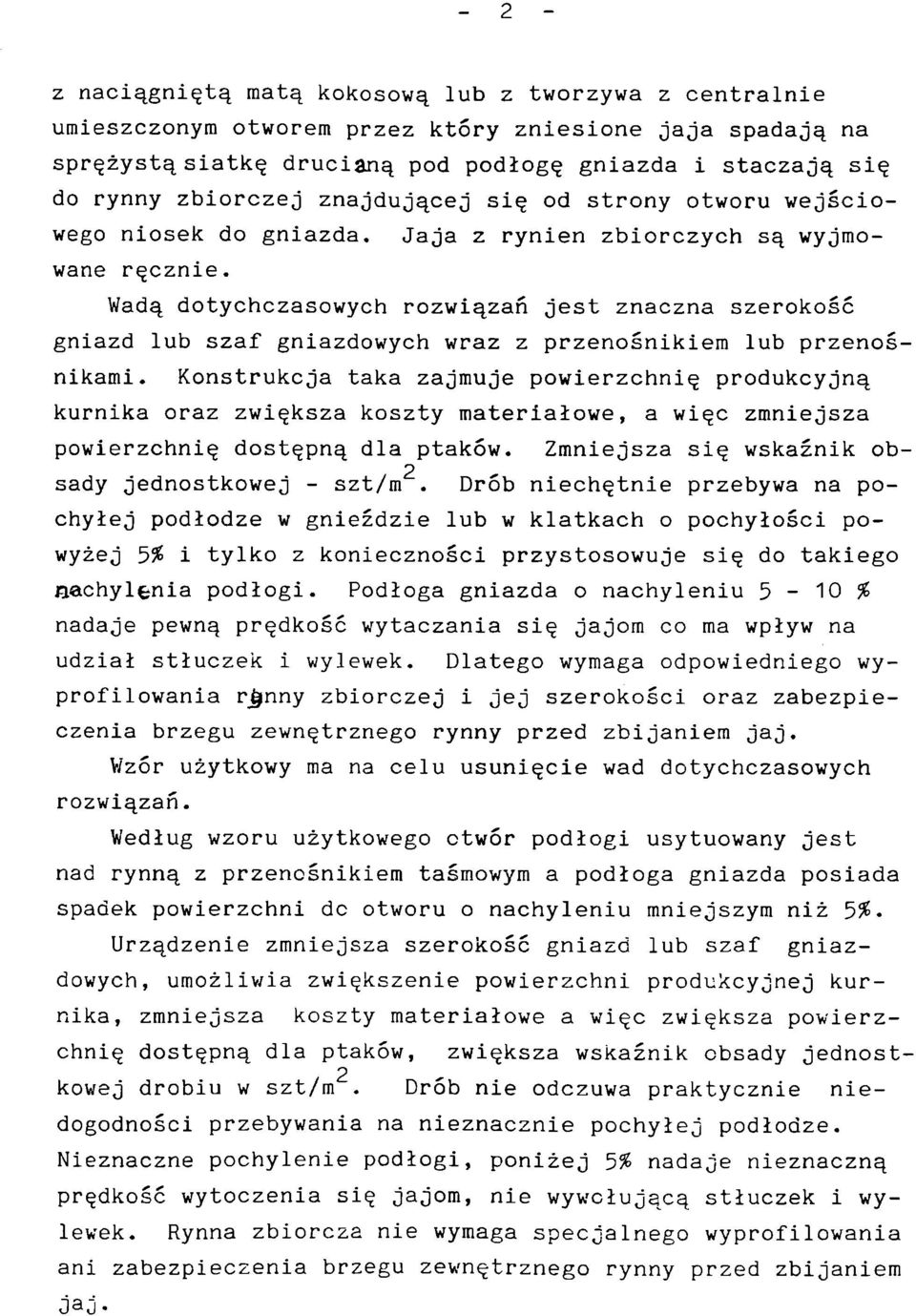 Wadą dotychczasowych rozwiązań jest znaczna szerokość gniazd lub szaf gniazdowych wraz z nikami.