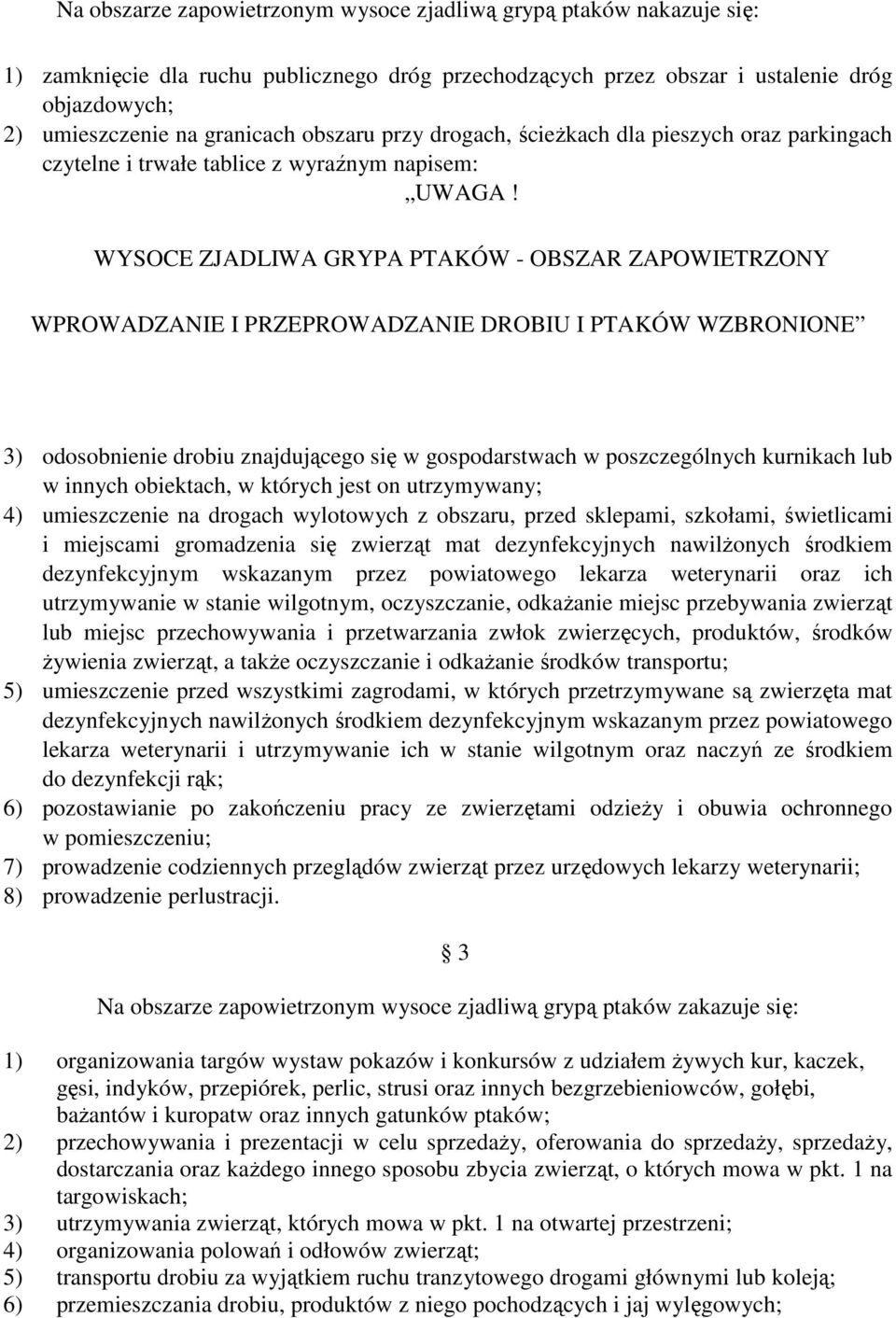 WYSOCE ZJADLIWA GRYPA PTAKÓW - OBSZAR ZAPOWIETRZONY WPROWADZANIE I PRZEPROWADZANIE DROBIU I PTAKÓW WZBRONIONE 3) odosobnienie drobiu znajdującego się w gospodarstwach w poszczególnych kurnikach lub w