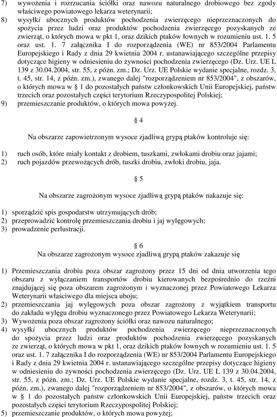 oraz dzikich ptaków łownych w rozumieniu ust. 1. 5 oraz ust. 1. 7 załącznika I do rozporządzenia (WE) nr 853/2004 Parlamentu Europejskiego i Rady z dnia 29 kwietnia 2004 r.