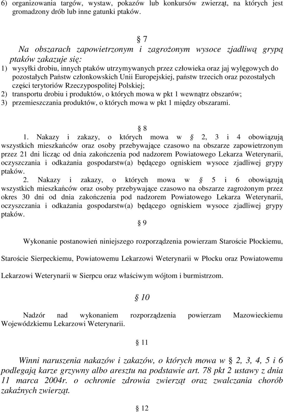 członkowskich Unii Europejskiej, państw trzecich oraz pozostałych części terytoriów Rzeczypospolitej Polskiej; 2) transportu drobiu i produktów, o których mowa w pkt 1 wewnątrz obszarów; 3)