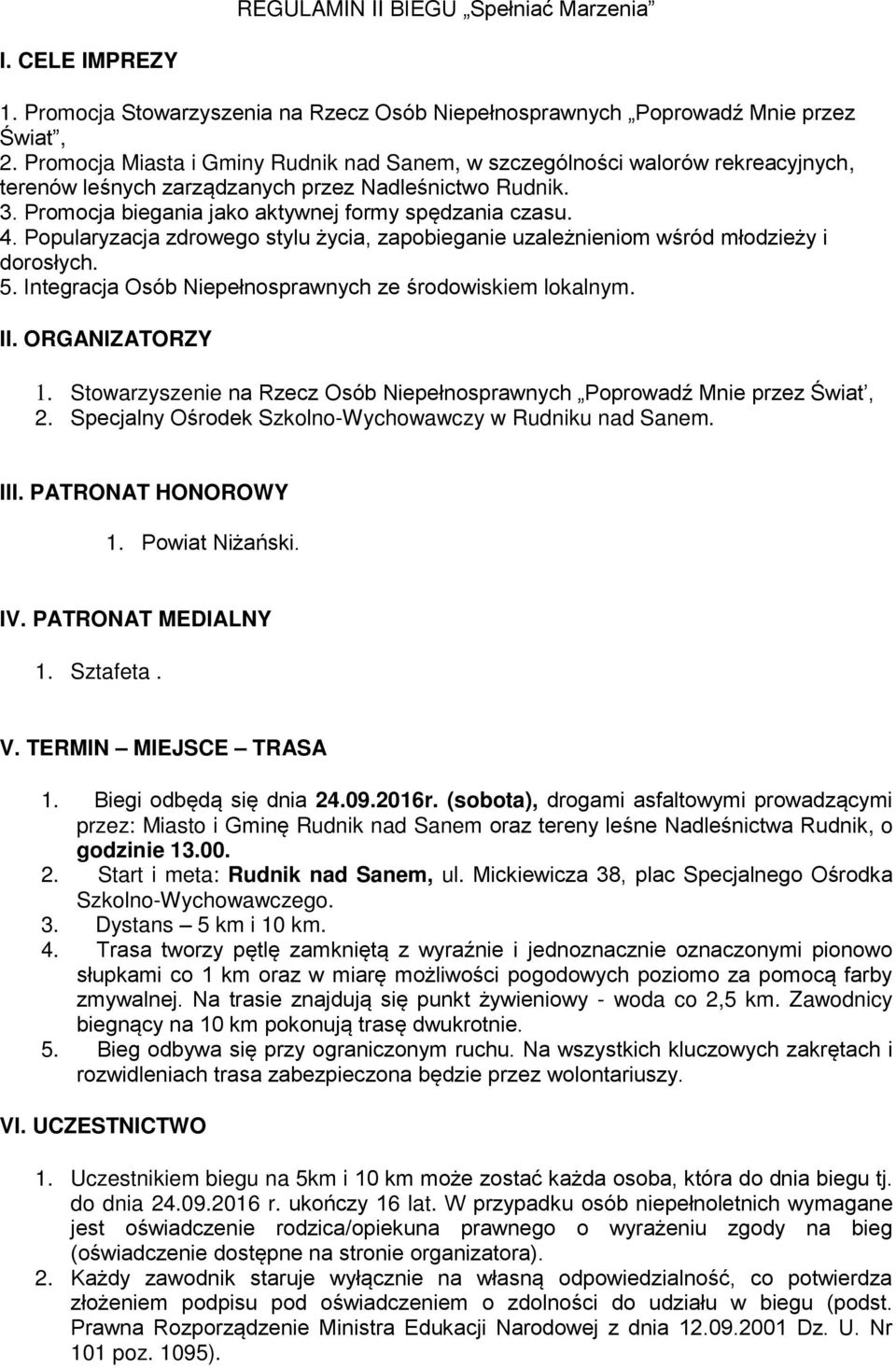 Popularyzacja zdrowego stylu życia, zapobieganie uzależnieniom wśród młodzieży i dorosłych. 5. Integracja Osób Niepełnosprawnych ze środowiskiem lokalnym. II. ORGANIZATORZY 1.